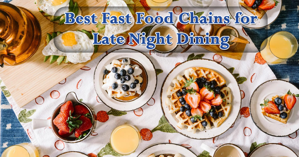 Top 6 Best Fast Food Chains for Late Night Dining